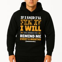 No Need To Remind Me Every 6 Months If I Said I'll Fix It Hoodie