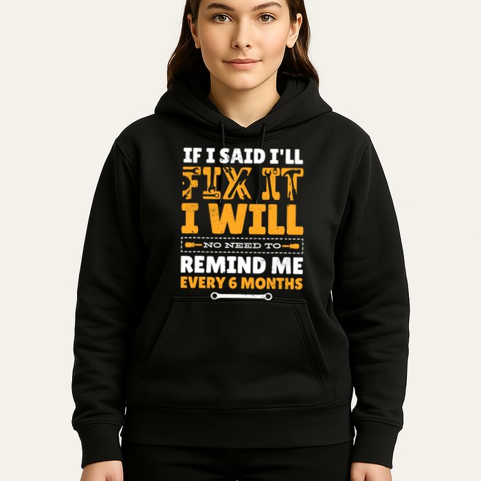 No Need To Remind Me Every 6 Months If I Said I'll Fix It Hoodie