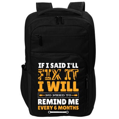 No Need To Remind Me Every 6 Months If I Said I'll Fix It Impact Tech Backpack