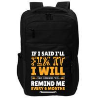 No Need To Remind Me Every 6 Months If I Said I'll Fix It Impact Tech Backpack