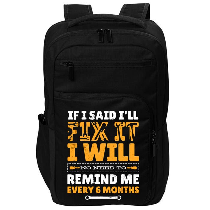 No Need To Remind Me Every 6 Months If I Said I'll Fix It Impact Tech Backpack