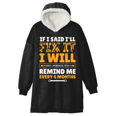 No Need To Remind Me Every 6 Months If I Said I'll Fix It Hooded Wearable Blanket