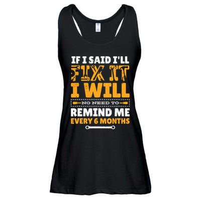 No Need To Remind Me Every 6 Months If I Said I'll Fix It Ladies Essential Flowy Tank