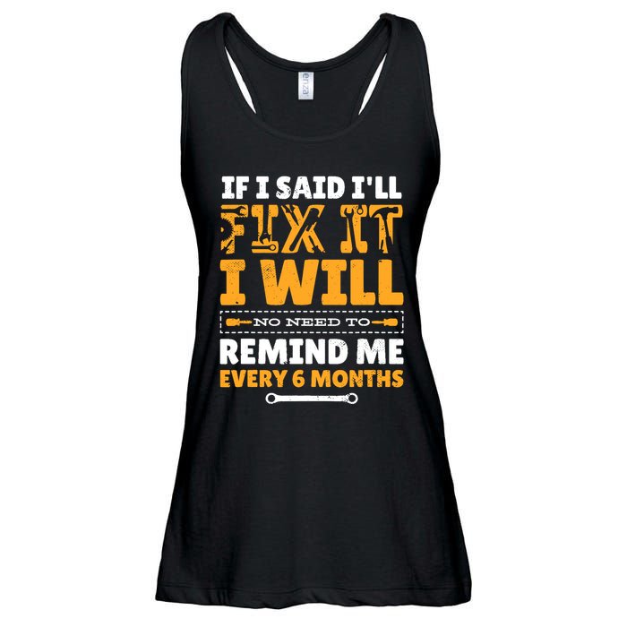 No Need To Remind Me Every 6 Months If I Said I'll Fix It Ladies Essential Flowy Tank