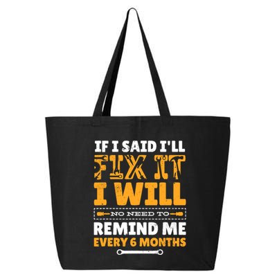 No Need To Remind Me Every 6 Months If I Said I'll Fix It 25L Jumbo Tote