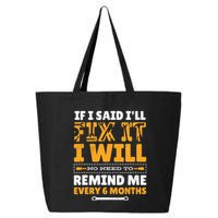 No Need To Remind Me Every 6 Months If I Said I'll Fix It 25L Jumbo Tote