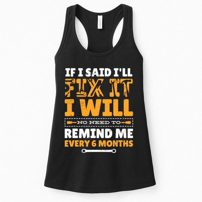 No Need To Remind Me Every 6 Months If I Said I'll Fix It Womens Tank Top