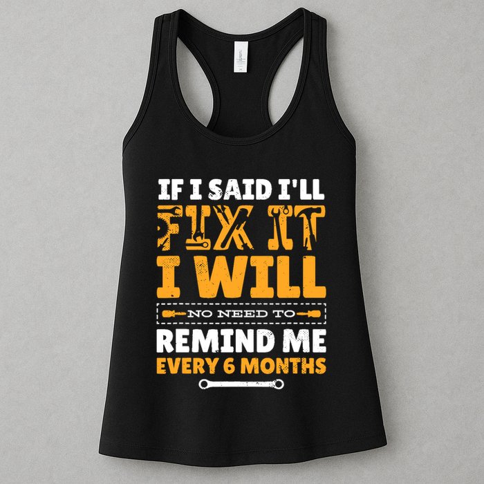No Need To Remind Me Every 6 Months If I Said I'll Fix It Womens Tank Top