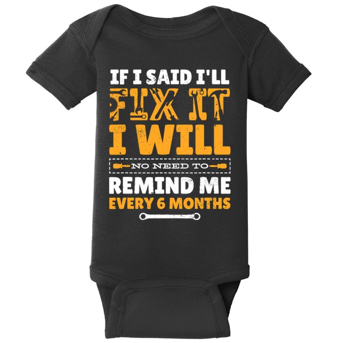 No Need To Remind Me Every 6 Months If I Said I'll Fix It Baby Bodysuit