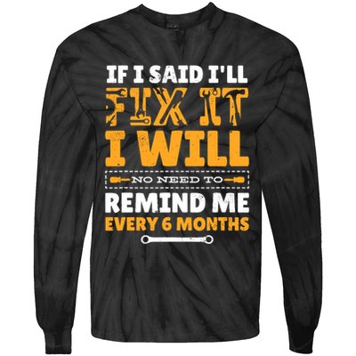 No Need To Remind Me Every 6 Months If I Said I'll Fix It Tie-Dye Long Sleeve Shirt