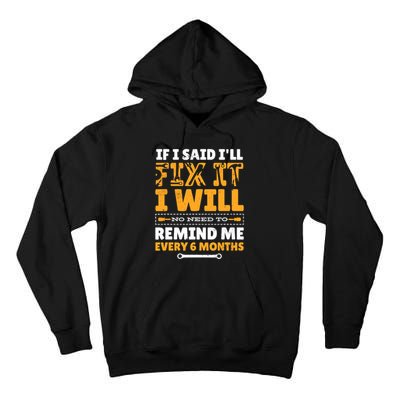 No Need To Remind Me Every 6 Months If I Said I'll Fix It Tall Hoodie