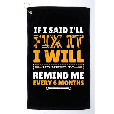 No Need To Remind Me Every 6 Months If I Said I'll Fix It Golf Towel