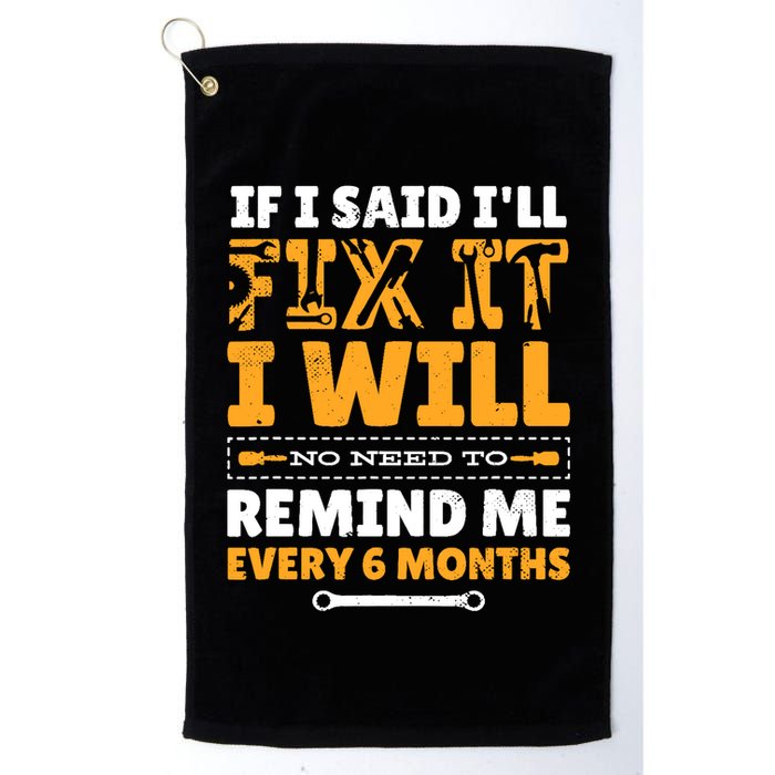 No Need To Remind Me Every 6 Months If I Said I'll Fix It Golf Towel