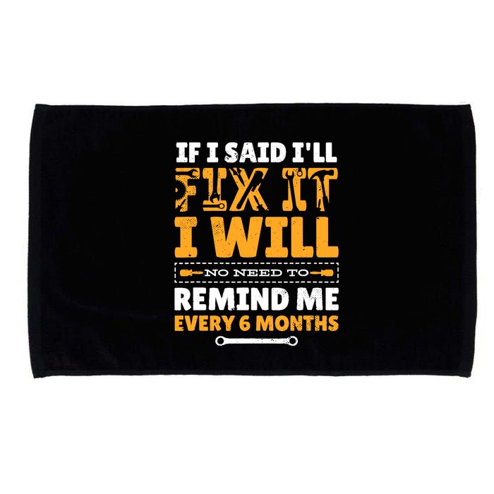 No Need To Remind Me Every 6 Months If I Said I'll Fix It Microfiber Hand Towel