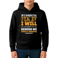 No Need To Remind Me Every 6 Months If I Said I'll Fix It Kids Hoodie