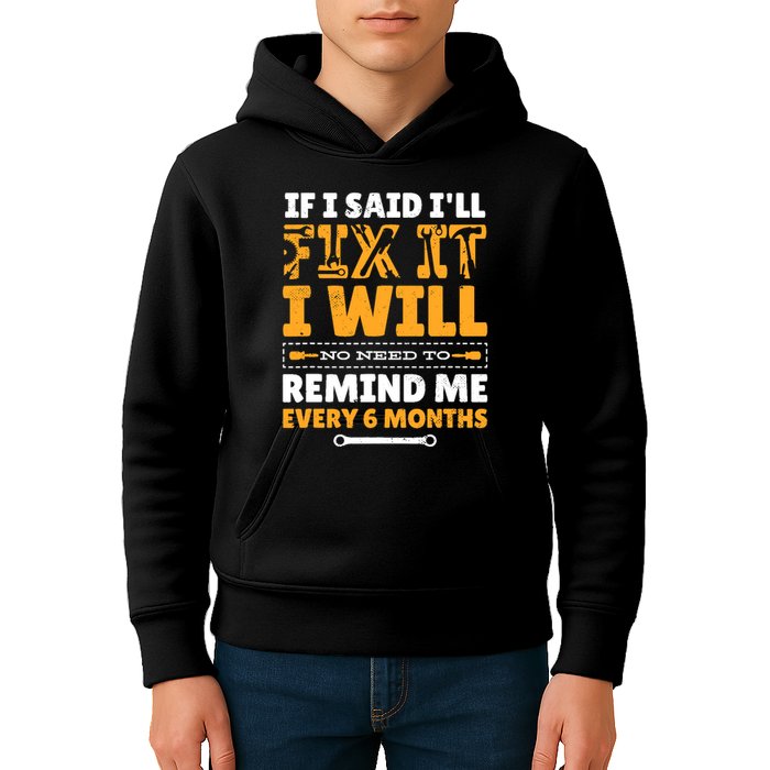 No Need To Remind Me Every 6 Months If I Said I'll Fix It Kids Hoodie