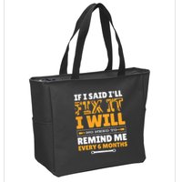 No Need To Remind Me Every 6 Months If I Said I'll Fix It Zip Tote Bag