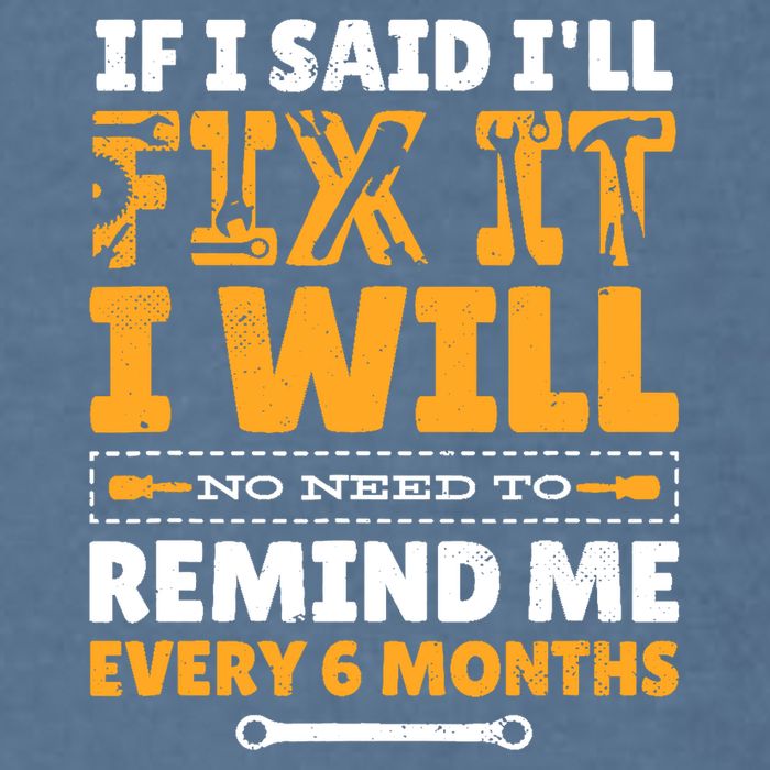 No Need To Remind Me Every 6 Months If I Said I'll Fix It Garment-Dyed Sweatshirt
