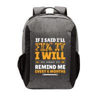 No Need To Remind Me Every 6 Months If I Said I'll Fix It Vector Backpack