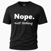 No Not Today! Nope Not Today Cute Gift Cooling Performance Crew T-Shirt