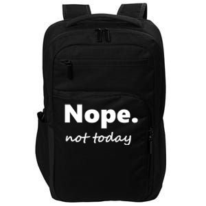 No Not Today! Nope Not Today Cute Gift Impact Tech Backpack