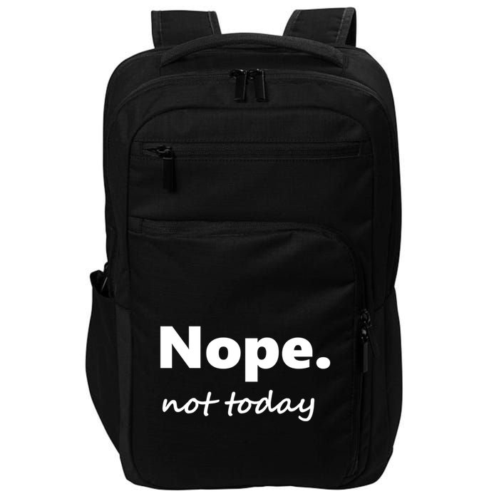 No Not Today! Nope Not Today Cute Gift Impact Tech Backpack
