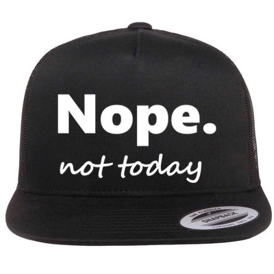 No Not Today! Nope Not Today Cute Gift Flatbill Hat