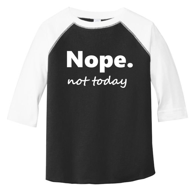 No Not Today! Nope Not Today Cute Gift Toddler Fine Jersey T-Shirt