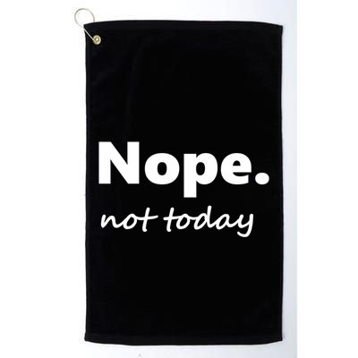 No Not Today! Nope Not Today Cute Gift Golf Towel