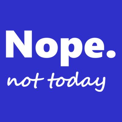 No Not Today! Nope Not Today Cute Gift T-Shirt