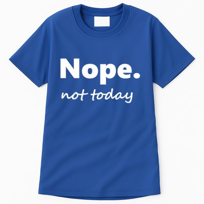 No Not Today! Nope Not Today Cute Gift Tall T-Shirt