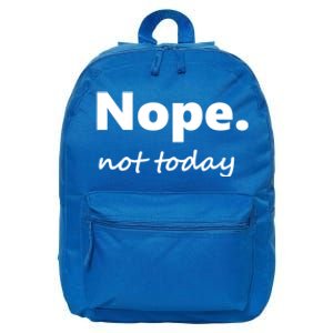 No Not Today! Nope Not Today Cute Gift 16 in Basic Backpack