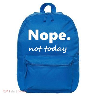 No Not Today! Nope Not Today Cute Gift 16 in Basic Backpack