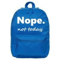 No Not Today! Nope Not Today Cute Gift 16 in Basic Backpack