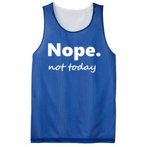 No Not Today! Nope Not Today Cute Gift Mesh Reversible Basketball Jersey Tank