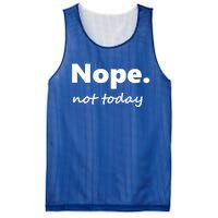 No Not Today! Nope Not Today Cute Gift Mesh Reversible Basketball Jersey Tank