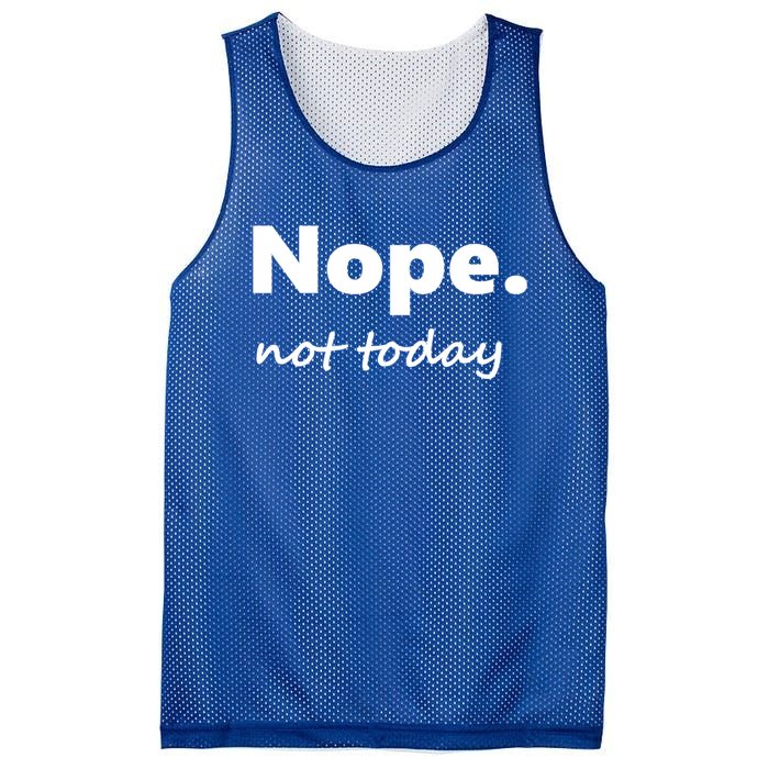 No Not Today! Nope Not Today Cute Gift Mesh Reversible Basketball Jersey Tank