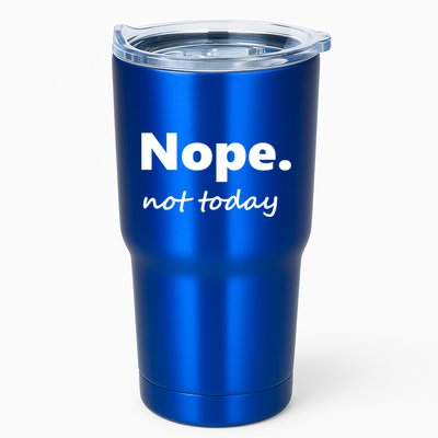 No Not Today! Nope Not Today Cute Gift Tumbler
