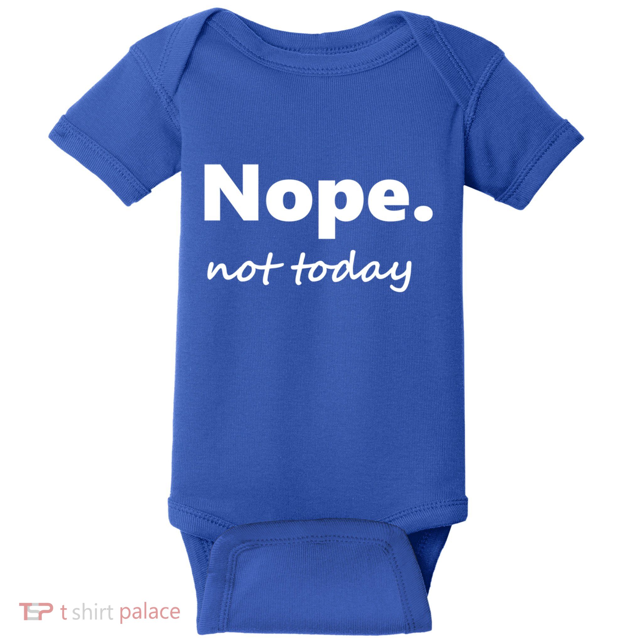 No Not Today! Nope Not Today Cute Gift Baby Bodysuit