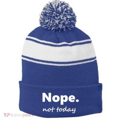 No Not Today! Nope Not Today Cute Gift Stripe Pom Pom Beanie