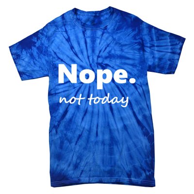 No Not Today! Nope Not Today Cute Gift Tie-Dye T-Shirt