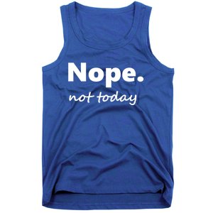 No Not Today! Nope Not Today Cute Gift Tank Top