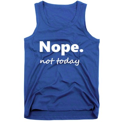No Not Today! Nope Not Today Cute Gift Tank Top