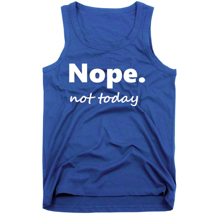 No Not Today! Nope Not Today Cute Gift Tank Top