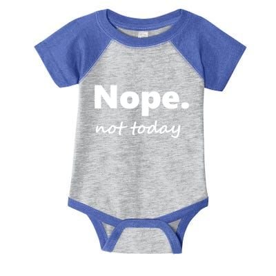 No Not Today! Nope Not Today Cute Gift Infant Baby Jersey Bodysuit