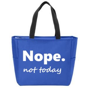 No Not Today! Nope Not Today Cute Gift Zip Tote Bag