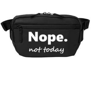 No Not Today! Nope Not Today Cute Gift Crossbody Pack