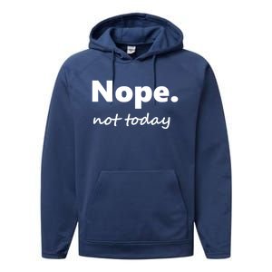 No Not Today! Nope Not Today Cute Gift Performance Fleece Hoodie