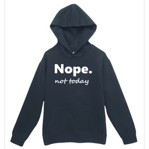 No Not Today! Nope Not Today Cute Gift Urban Pullover Hoodie