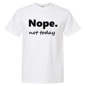 No Not Today! Nope Not Today Cute Gift Garment-Dyed Heavyweight T-Shirt